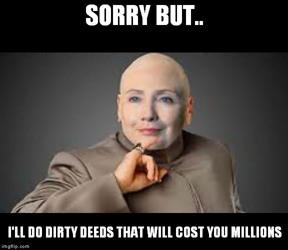SORRY BUT.. I'LL DO DIRTY DEEDS THAT WILL COST YOU MILLIONS | made w/ Imgflip meme maker
