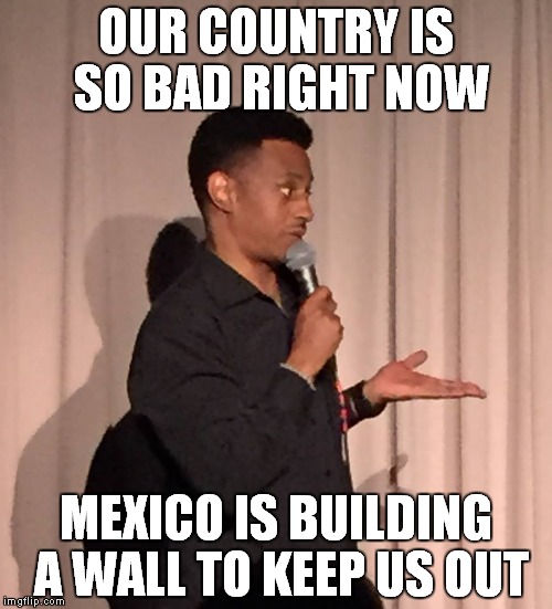 America | OUR COUNTRY IS SO BAD RIGHT NOW; MEXICO IS BUILDING A WALL TO KEEP US OUT | image tagged in black lives matter,trump wall,guns,violence,police brutality | made w/ Imgflip meme maker