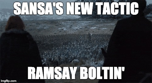 SANSA'S NEW TACTIC; RAMSAY BOLTIN' | image tagged in game of thrones,yaas | made w/ Imgflip meme maker