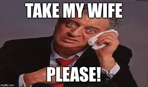 TAKE MY WIFE PLEASE! | made w/ Imgflip meme maker