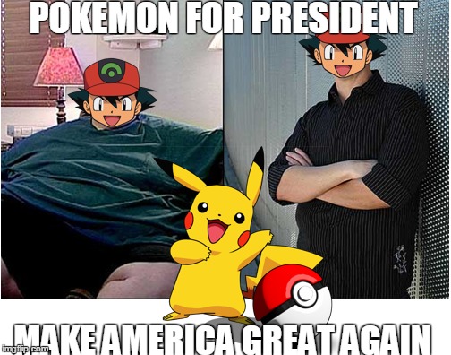 Make America Great Again! | POKEMON FOR PRESIDENT; MAKE AMERICA GREAT AGAIN | image tagged in make america great again,pokemon go,donald trump,presidential candidates,workout,gaming | made w/ Imgflip meme maker