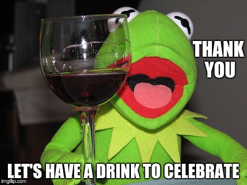 THANK YOU LET'S HAVE A DRINK TO CELEBRATE | made w/ Imgflip meme maker