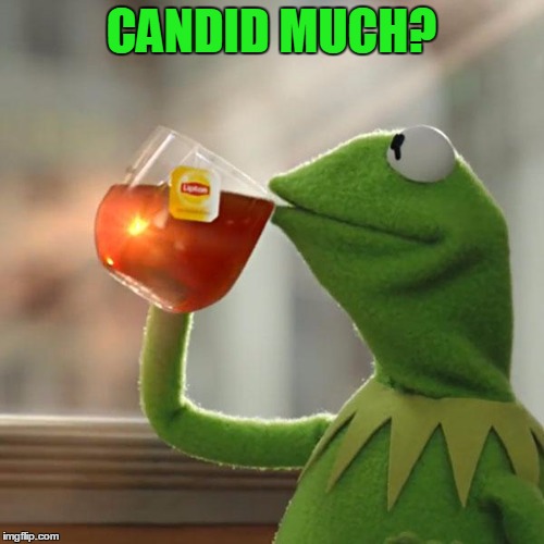 But That's None Of My Business Meme | CANDID MUCH? | image tagged in memes,but thats none of my business,kermit the frog | made w/ Imgflip meme maker