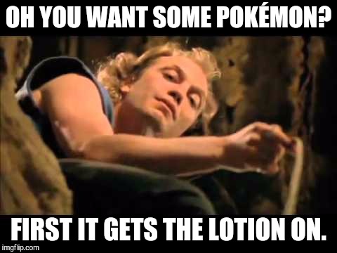 Buffalo Bill Boss | OH YOU WANT SOME POKÉMON? FIRST IT GETS THE LOTION ON. | image tagged in buffalo bill boss | made w/ Imgflip meme maker
