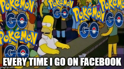 Homer Simpson meme | EVERY TIME I GO ON FACEBOOK | image tagged in simpsons,pokemon go,outsider | made w/ Imgflip meme maker