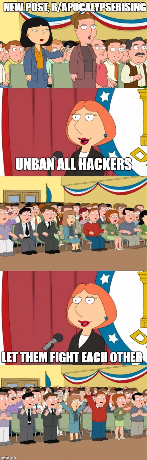 Lois Griffin | NEW POST, R/APOCALYPSERISING; UNBAN ALL HACKERS; LET THEM FIGHT EACH OTHER | image tagged in lois griffin | made w/ Imgflip meme maker