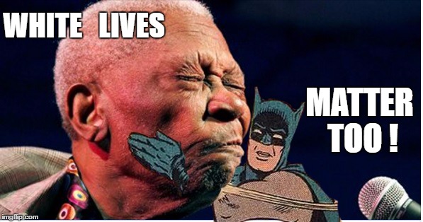 White lives matter too ! | WHITE   LIVES; MATTER TOO ! | image tagged in racist,black live matters,blm white lives matter batman | made w/ Imgflip meme maker