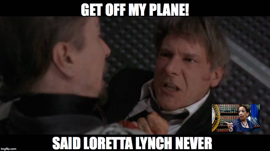 Get off my plane! | GET OFF MY PLANE! SAID LORETTA LYNCH NEVER | image tagged in loretta lynch,justice hillary,political meme | made w/ Imgflip meme maker