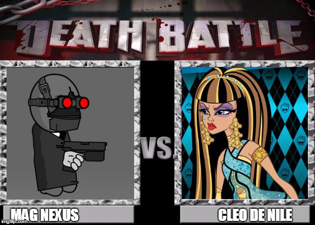 death battle | MAG NEXUS                                                    CLEO DE NILE | image tagged in death battle | made w/ Imgflip meme maker