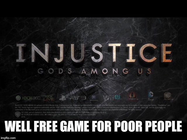 WELL FREE GAME FOR POOR PEOPLE | made w/ Imgflip meme maker