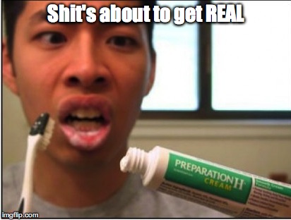 Shit's about to get REAL | image tagged in toothbrush,fail,teeth | made w/ Imgflip meme maker