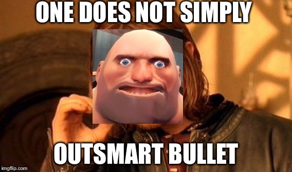 Heavy Does Not Simply | ONE DOES NOT SIMPLY; OUTSMART BULLET | image tagged in memes,one does not simply | made w/ Imgflip meme maker
