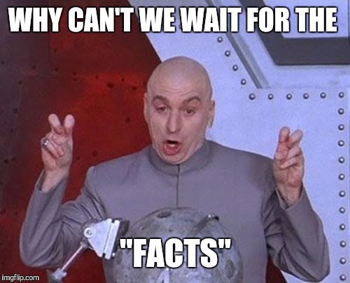 Dr Evil Laser Meme | WHY CAN'T WE WAIT FOR THE; "FACTS" | image tagged in memes,dr evil laser | made w/ Imgflip meme maker