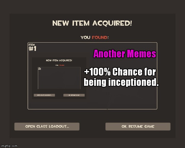You got tf2 shit | +100% Chance for being inceptioned. Another Memes | image tagged in you got tf2 shit,tf2 | made w/ Imgflip meme maker