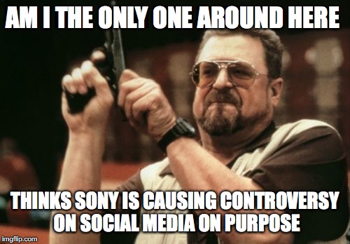 Am I The Only One Around Here | AM I THE ONLY ONE AROUND HERE; THINKS SONY IS CAUSING CONTROVERSY ON SOCIAL MEDIA ON PURPOSE | image tagged in memes,am i the only one around here,sony,ghostbusters,controversy | made w/ Imgflip meme maker