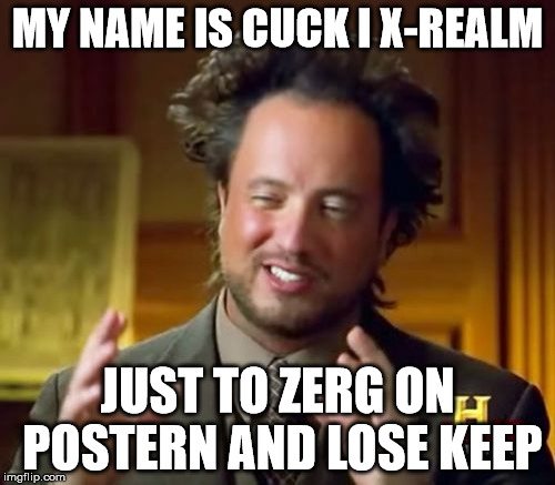 Ancient Aliens Meme | MY NAME IS CUCK I X-REALM; JUST TO ZERG ON POSTERN AND LOSE KEEP | image tagged in memes,ancient aliens | made w/ Imgflip meme maker