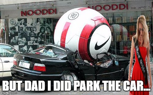 o ok | BUT DAD I DID PARK THE CAR... | image tagged in memes,bad drivers,first world problems | made w/ Imgflip meme maker