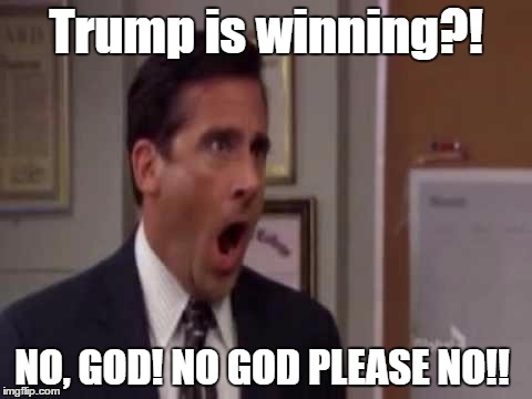No, God! No God Please No! | Trump is winning?! NO, GOD! NO GOD PLEASE NO!! | image tagged in no god! no god please no! | made w/ Imgflip meme maker