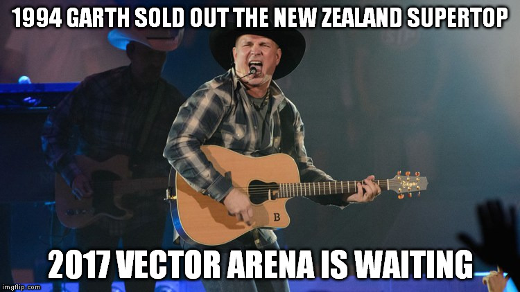GARTH BROOKS | 1994 GARTH SOLD OUT THE NEW ZEALAND SUPERTOP; 2017 VECTOR ARENA IS WAITING | image tagged in garth brooks | made w/ Imgflip meme maker