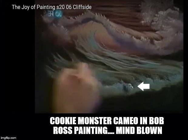 Cookie Monster Cameo in Bob Ross Painting | COOKIE MONSTER CAMEO IN BOB ROSS PAINTING.... MIND BLOWN | image tagged in bob ross,cookie monster,bob ross meme,cameo,mind blown | made w/ Imgflip meme maker