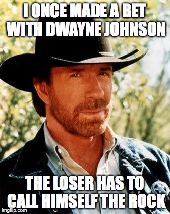 Dwayne and Chuck  | I ONCE MADE A BET WITH DWAYNE JOHNSON; THE LOSER HAS TO CALL HIMSELF THE ROCK | image tagged in chuck norris,memes,the rock | made w/ Imgflip meme maker