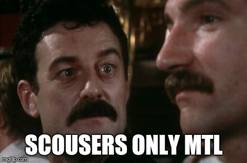 SCOUSERS ONLY MTL | made w/ Imgflip meme maker