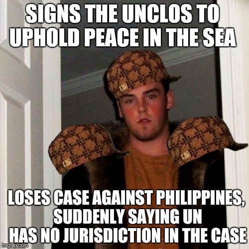 Scumbag Steve Meme | SIGNS THE UNCLOS TO UPHOLD PEACE IN THE SEA; LOSES CASE AGAINST PHILIPPINES, SUDDENLY SAYING UN HAS NO JURISDICTION IN THE CASE | image tagged in memes,scumbag steve,scumbag | made w/ Imgflip meme maker
