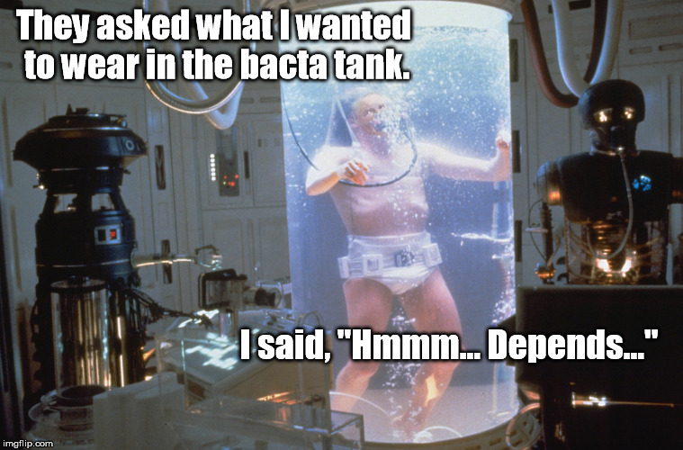 They were out of Speedos anyway. | They asked what I wanted to wear in the bacta tank. I said, "Hmmm... Depends..." | image tagged in luke skywalker bacta tank,star wars,depends | made w/ Imgflip meme maker