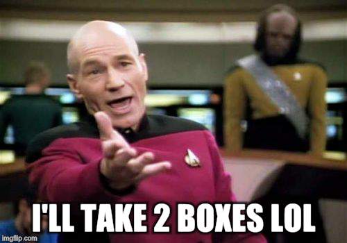 Picard Wtf Meme | I'LL TAKE 2 BOXES LOL | image tagged in memes,picard wtf | made w/ Imgflip meme maker