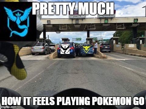 Team mystic FTW | PRETTY MUCH; HOW IT FEELS PLAYING POKEMON GO | image tagged in memes,funny,pokemon,pokemon go,mystic,valor | made w/ Imgflip meme maker
