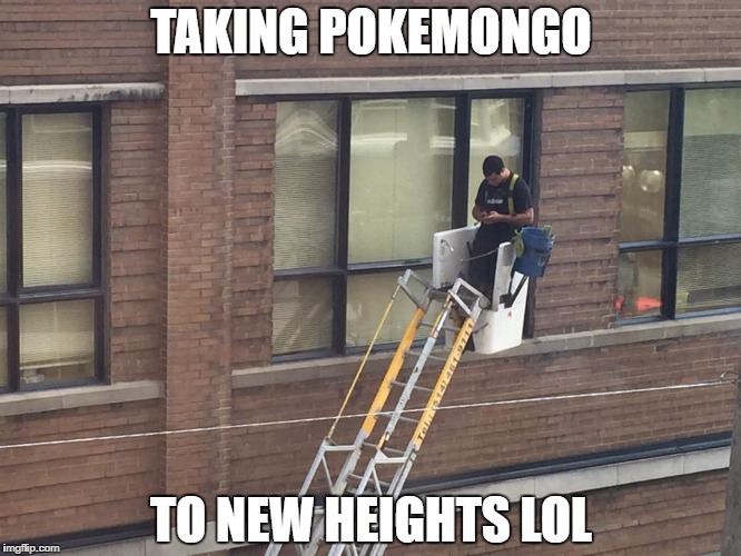 TAKING POKEMONGO; TO NEW HEIGHTS LOL | image tagged in pokemon | made w/ Imgflip meme maker
