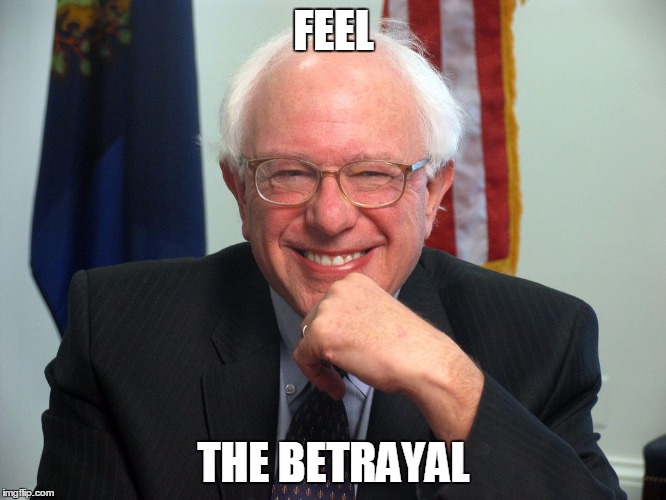 Vote Bernie Sanders | FEEL; THE BETRAYAL | image tagged in vote bernie sanders | made w/ Imgflip meme maker