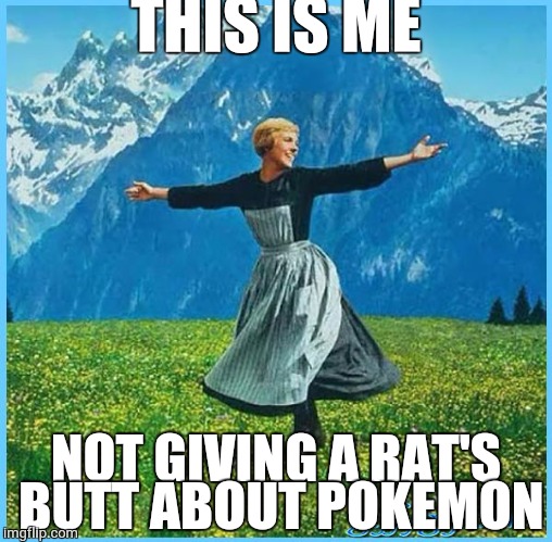 This is me not caring | THIS IS ME; NOT GIVING A RAT'S BUTT ABOUT POKEMON | image tagged in this is me not caring | made w/ Imgflip meme maker