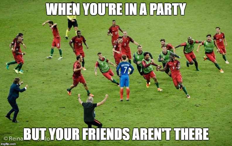 When.... | WHEN YOU'RE IN A PARTY; BUT YOUR FRIENDS AREN'T THERE | image tagged in memes,football,party | made w/ Imgflip meme maker