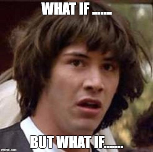 Conspiracy Keanu Meme | WHAT IF ....... BUT WHAT IF....... | image tagged in memes,conspiracy keanu | made w/ Imgflip meme maker