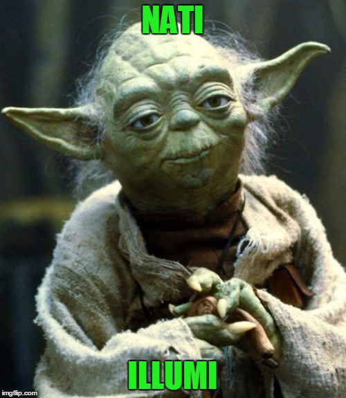 Star Wars Yoda Meme | NATI ILLUMI | image tagged in memes,star wars yoda | made w/ Imgflip meme maker
