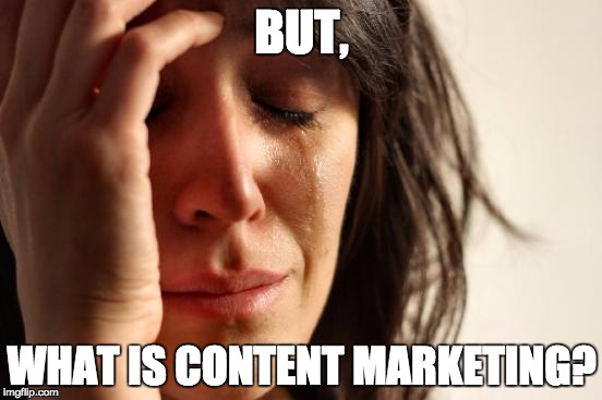 What Is Content Marketing first world problems