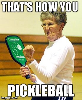 She told you she'd win | THAT'S HOW YOU; PICKLEBALL | image tagged in meme,pickleball,winning,attitude,domination | made w/ Imgflip meme maker