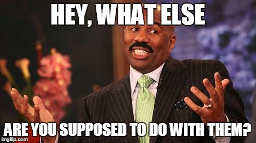 Steve Harvey Meme | HEY, WHAT ELSE ARE YOU SUPPOSED TO DO WITH THEM? | image tagged in memes,steve harvey | made w/ Imgflip meme maker