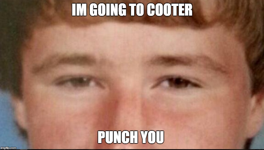 IM GOING TO COOTER; PUNCH YOU | made w/ Imgflip meme maker