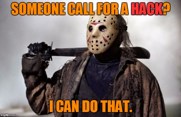 SOMEONE CALL FOR A HACK? I CAN DO THAT. HACK | made w/ Imgflip meme maker