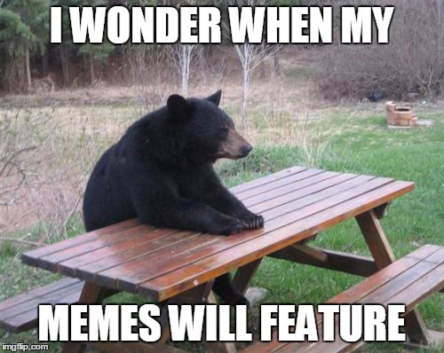 I WONDER WHEN MY MEMES WILL FEATURE | made w/ Imgflip meme maker