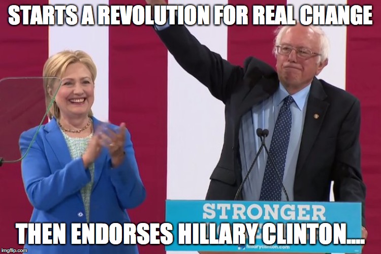 What a sell out | STARTS A REVOLUTION FOR REAL CHANGE; THEN ENDORSES HILLARY CLINTON.... | image tagged in bernie sanders,hillary clinton,presidential race,usa,donald trump | made w/ Imgflip meme maker
