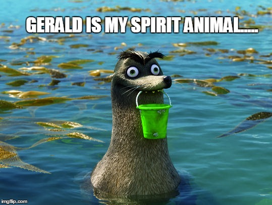 GERALD IS MY SPIRIT ANIMAL..... | image tagged in gerald | made w/ Imgflip meme maker