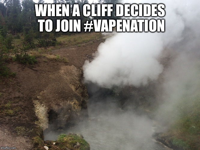 Hills can vape too | WHEN A CLIFF DECIDES TO JOIN #VAPENATION | image tagged in memes,vape | made w/ Imgflip meme maker