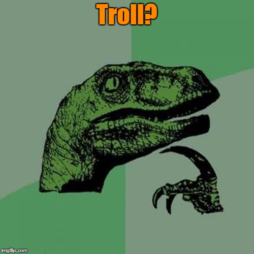 Philosoraptor Meme | Troll? | image tagged in memes,philosoraptor | made w/ Imgflip meme maker