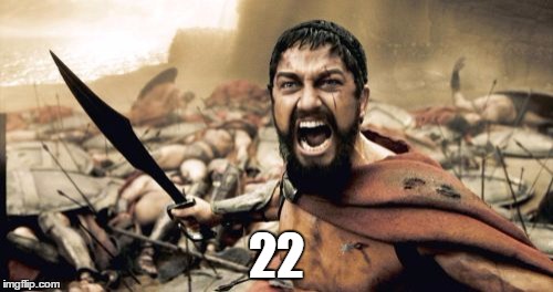 Sparta Leonidas | 22 | image tagged in memes,sparta leonidas | made w/ Imgflip meme maker