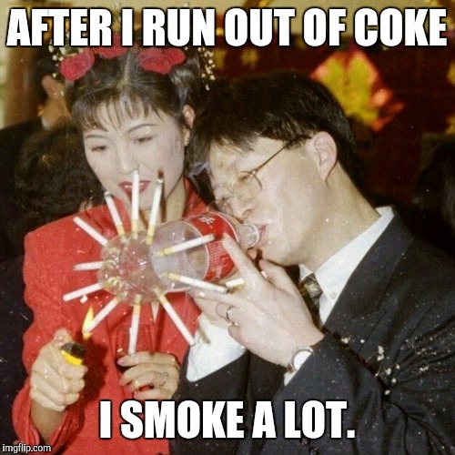Coke Problem | AFTER I RUN OUT OF COKE; I SMOKE A LOT. | image tagged in coke,cocaine,cigarettes,dont stop till you get enough,addiction | made w/ Imgflip meme maker