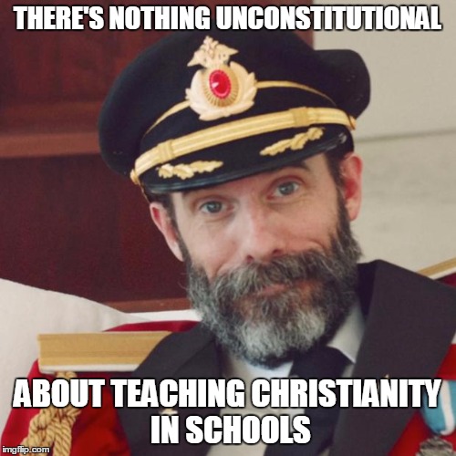 THERE'S NOTHING UNCONSTITUTIONAL ABOUT TEACHING CHRISTIANITY IN SCHOOLS | made w/ Imgflip meme maker