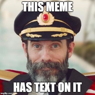 Thanks captain obvious. | THIS MEME; HAS TEXT ON IT | image tagged in thanks captain obvious | made w/ Imgflip meme maker